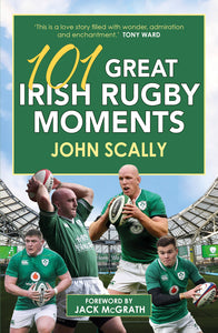 101 Great Irish Rugby Moments