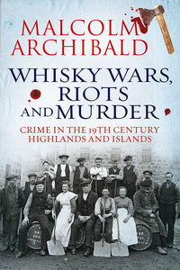 Whisky, Wars, Riots and Murder